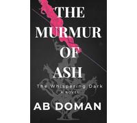 THE MURMUR OF ASH - The Whispering Dark: A Novel