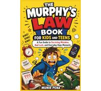 THE MURPHY'S LAW BOOK FOR KIDS AND TEENS; A Fun Guide to Surviving Mistakes, Bad Luck, and Everyday Oops Moments