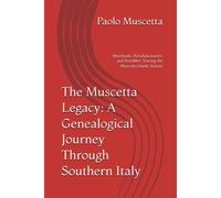 The Muscetta Legacy: A Genealogical Journey Through Southern Italy: Merchants, Revolutionaries, And Notables: Tracing The Muscetta Family History