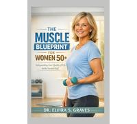 The Muscle Blueprint for Women 50+: Safeguarding Your Quality of Life in the Second Half