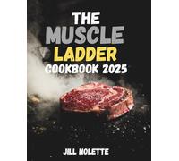 The muscle ladder cookbook: Build Muscle & Burn Fat with 100+ High-Protein Recipes for Strength and Gains inspired by Jeff Nippard's Teachings