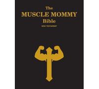 The MUSCLE MOMMY Bible: New Testament