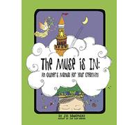 The Muse Is In: An Owner’s Manual to Your Creativity