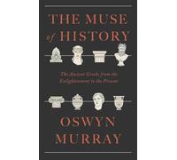 The Muse of History: The Ancient Greeks from the Enlightenment to the Present