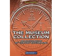 The Museum Collection: 100 Milestones of 20th Century Watchmaking