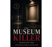 The Museum Killer: A Murder Mystery Logic Puzzle Book: 39 Detective Cases and One Final Murder Case