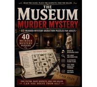 The Museum Murder Mystery: 40 Murder-Mystery Deduction Puzzles for Adults - Place the Suspects, Follow the Clues, and Find the Killer