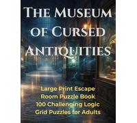 The Museum of Cursed Antiquities: Large Print Escape Room Puzzle Book: 100 Challenging Logic Grid Puzzles for Adults | Solve Supernatural Mysteries to Escape the Haunted Museum