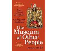The Museum of Other People: From Colonial Acquisitions to Cosmopolitan Exhibitions