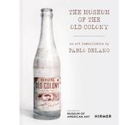 The Museum of the Old Colony: An Art Installation by Pablo Delano