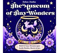 The Museum of Tiny Wonders: Bold & Easy Dreamscapes Inside Bottles, Bowls & Jars - A Stress-Relief Coloring Book That Will Carry You Through A Whimsical Universe