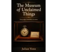 The Museum of Unclaimed Things