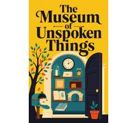The Museum of Unspoken Things: A Literary Journey Through the Words We Never Said