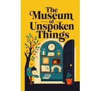 The Museum of Unspoken Things: A Literary Journey Through the Words We Never Said