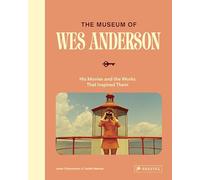The Museum of Wes Anderson: His Movies and the Works That Inspired Them