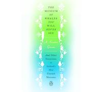 The Museum of Whales You Will Never See: And Other Excursions to Iceland's Most Unusual Museums