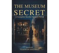 THE MUSEUM SECRET: A COMPLETE MURDER MYSTERY NOVEL