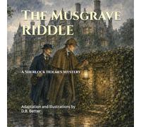 The Musgrave Riddle: A Sherlock Holmes Mystery: A Child-Friendly Illustrated Mystery About Courage, Curiosity, and Discovering the Truth Behind Scary Stories