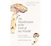 The Mushroom at the End of the World: On the Possibility of Life in Capitalist Ruins
