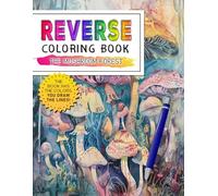 The Mushroom Forest Reverse Coloring Book: Fungal Fantasies - Explore the Wonders of the Mushroom Forest with Reverse Coloring Creativity.