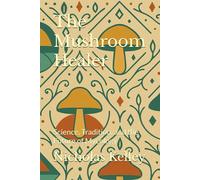 The Mushroom Healer: Science, Tradition, and the Future of Mycology