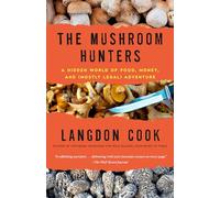 The Mushroom Hunters: A Hidden World of Food, Money, and (Mostly Legal) Adventure