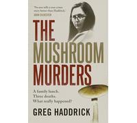 The Mushroom Murders: A Family Lunch. Three Deaths. What Really Happened?