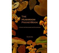 The Mushroom PocketBook: A Guide for Newcomers and Aficionados