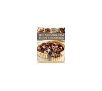 The Mushroom Recipe Cookbook
