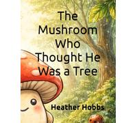 The Mushroom Who Thought He Was a Tree