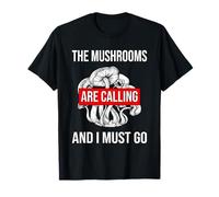 The Mushrooms are Calling and I Must Go - Chasse aux Champignons T-Shirt