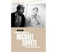 The Music and Thought of Michael Tippett, Music in the Twentieth Century David Clarke (Auteur)