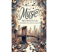 The Music Between Us: A Memoir of Love and Time