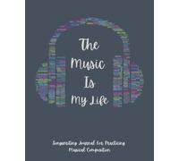 The Music Is My Life Songwriting Journal For Practicing Musical Composition: Blank Sheet Music Notebook Blank Lined & Staff Manuscript Paper For Writing Songs, Melody & Lyrics. Great Gift For Teens,