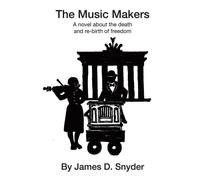 The Music Makers A novel about the death and re-birth of freedom - James D. Snyder - Pharos Books - ebook (ePub) - Livre