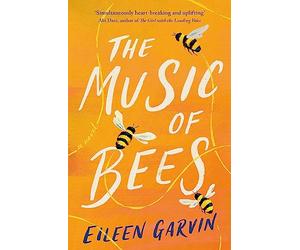 The Music of Bees: The heart-warming and redemptive story everyone will want to read this winter
