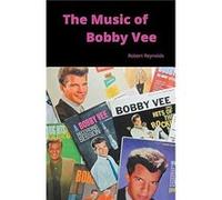 The Music of Bobby Vee - Robert F. Reynolds - Draft2Digital - Livre en Anglais Robert F. ReynoldsRobert F. Reynolds (Auteur)