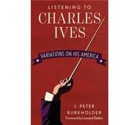 The Music of Charles Ives by J. Peter Burkholder J. Peter Burkholder (Auteur)