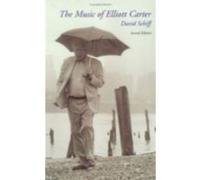 The Music of Elliott Carter by David Schiff David Schiff (Auteur)