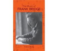 The Music of Frank Bridge by Fabian Royalty Account Huss Fabian Huss (Auteur)