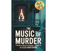 The Music of Murder: A True Crime Tale from Jazz Age New Orleans - The Axeman Files: Unsolved Murders, Jazz Panic, and the Legend That Haunted a City