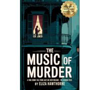 The Music of Murder: A True Crime Tale from Jazz Age New Orleans - The Axeman Files: Unsolved Murders, Jazz Panic, and the Legend That Haunted a City
