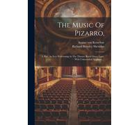 The Music Of Pizarro,: A Play, As Now Performing At The Theatre Royal Drury Lane, With Unbounded Applause, ...