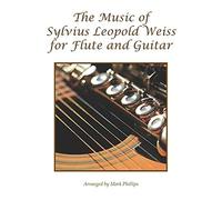 The Music Of Sylvius Leopold Weiss For Flute And Guitar