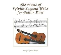 The Music Of Sylvius Leopold Weiss For Guitar Duet