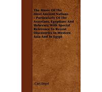 The Music Of The Most Ancient Nations - Particularly Of The Assyrians, Egyptians And Hebrews; With Special Reference To Recent Discoveries In Western Asia And In Egypt