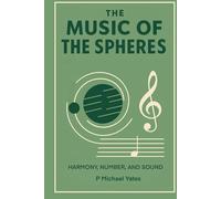 The Music of the Spheres: Harmony, Number, and Sound