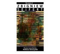 The music of Zbigniew Seifert: 18 pieces transcribed by Mateusz Smoczyński