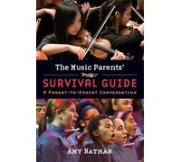 The Music Parents' Survival Guide: A Parent-To-Parent Conversation