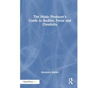 The Music Producer’s Guide to Studios, Focus and Creativity